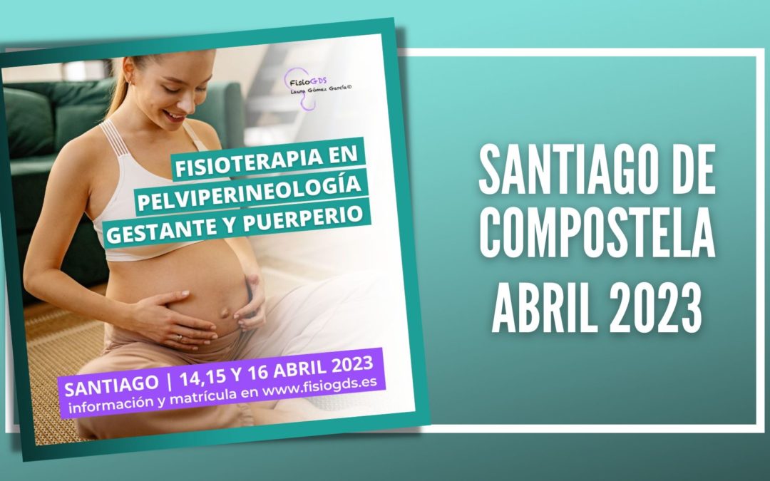 Curso Fisioterapia en Pelviperioneología gestante y puerperio en Santiago de Compostela FisioGDS Laura Gómez abril 2023